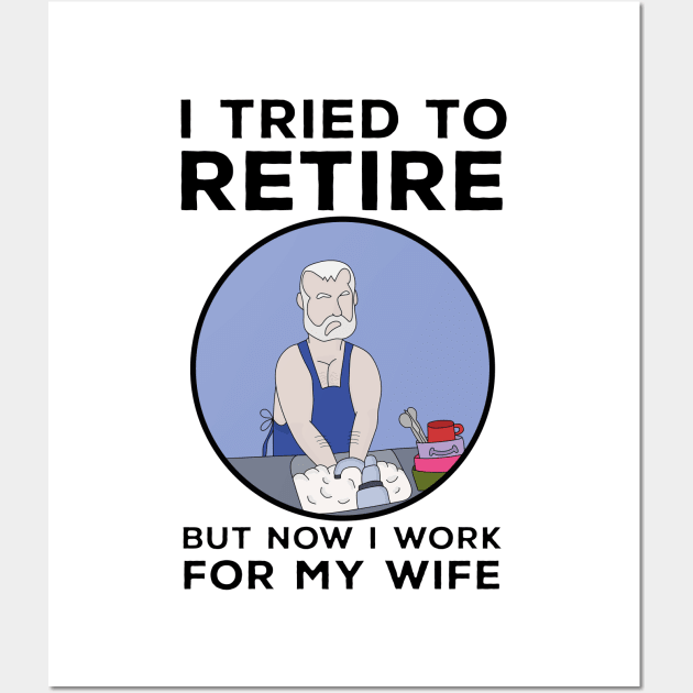 I tried to retire but now I work for my wife Wall Art by DiegoCarvalho